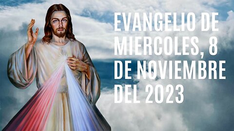 Evangelio de hoy Miércoles, 8 de Noviembre del 2023.