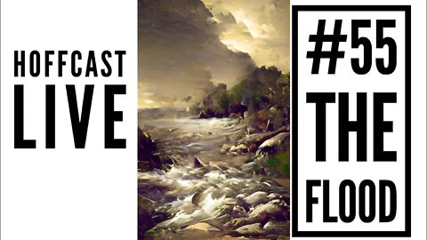 #55 The Flood | Hoffcast LIVE