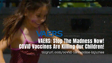 VAERS: Stop The Madness Now! COVID Vaccines Are Killing Our Children!