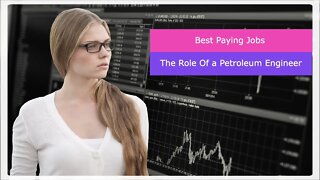 Best Paying Jobs - The Role Of a Petroleum Engineer