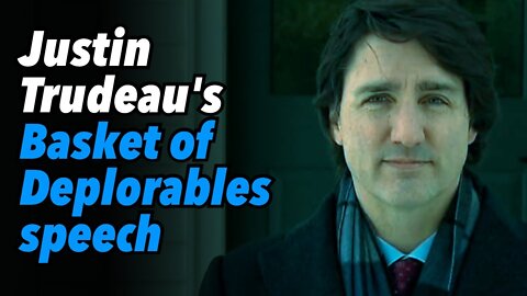 Trudeau's 'Basket of Deplorables' moment in horrible (scripted) speech