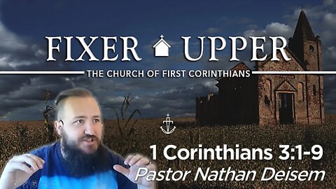 "FIXER UPPER" - (Week 6) -|- 1 Corinthians 3:1-9 -|- Pastor Nathan Deisem - Fathom Church