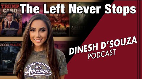 The Left Never Stops Dinesh D’Souza Podcast Ep 435
