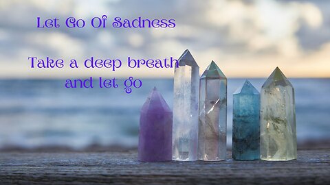 Let Go Of Sadness - Short Video