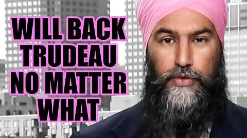 Jagmeet Singh Will Back Trudeau No Matter What Outcome