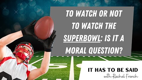 The Superbowl: Is Watching It a Moral Issue?
