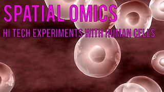 Spatial Omics - Hi Tech Experiments with Human Cells