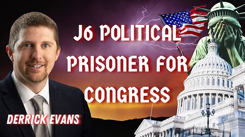 From J6 Political Prisoner to Politics: Derrick Evans