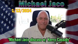 Michael Jaco Update Today Jan 12: "Michael Jaco discuss w/ Kerry Cassidy"