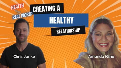 Creating a Healthy Relationship with Amanda Kline - Health in the Real World with Chris Janke