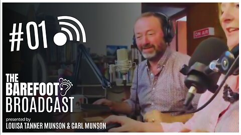 What are we doing here? | The Barefoot Broadcast with Louisa & Carl Munson