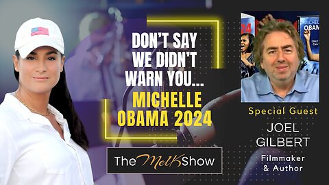 Mel K & Joel Gilbert | Don’t Say We Didn’t Warn You…Michelle Obama 2024 | 7-18-23