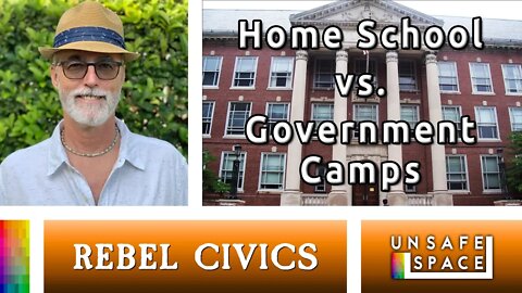 [Rebel Civics] Home School vs. Government Camps