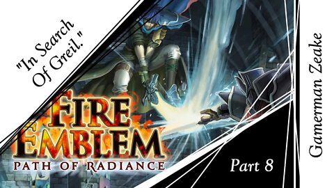 Let's Play Fire Emblem: Path Of Radiance | Part 8: "In Search Of Greil."