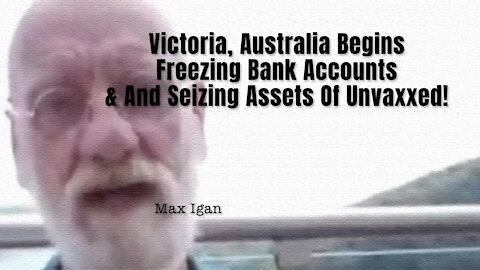 Victoria, Australia Begins Freezing Bank Accounts & And Seizing Assets Of Unvaxxed!