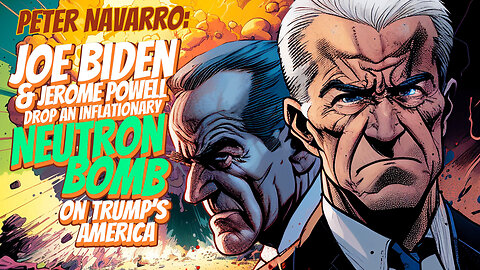 Peter Navarro | Joe Biden and Jerome Powell Drop An Inflationary Neutron Bomb on Trump’s America