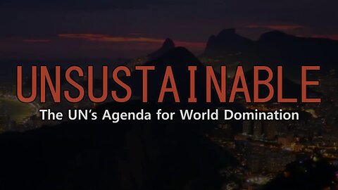 Unsustainable – The UN’s Agenda For World Domination