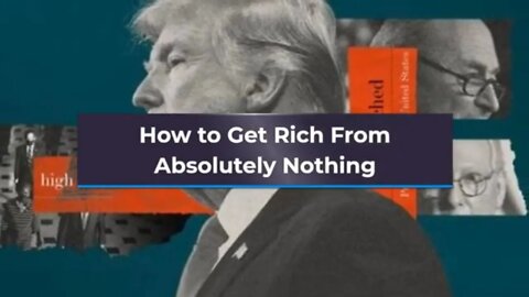 How to Get Rich Rrom Absolutely Nothing