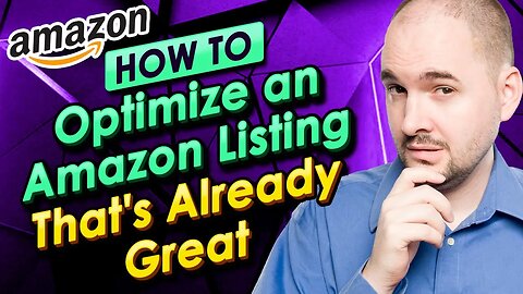 How to Optimize an Amazon Listing That's Already Great