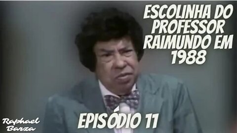 ESCOLINHA DO PROFESSOR RAIMUNDO EM 1988. EP. 11