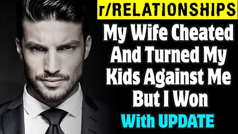 r/Relationships | My Wife Cheated And Turned My Kids Against Me But I Won