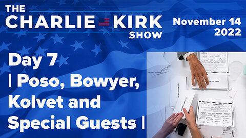 Day 7 | Poso, Bowyer, Kolvet and Special Guests | The Charlie Kirk Show LIVE 11.14.22