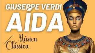 Ciclo das óperas completas de Giuseppe Verdi - Aída - Música Clássica nº 61 - 14/10/21