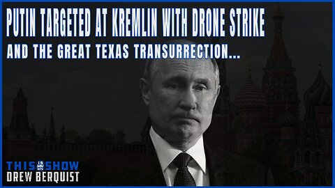 Putin, Kremlin Targeted In Drone Strikes & The Texas Transurrection | Drew Berquist