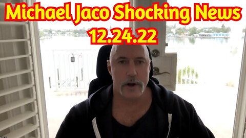 Michael Jaco Shocking News 12.24.22