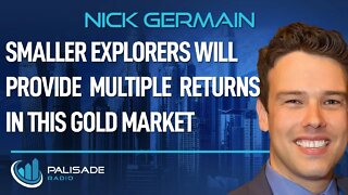 Nick Germain: Smaller Explorers Will Provide Multiple Returns in this Gold Market