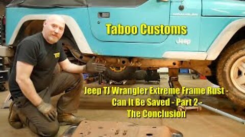 Part 2 - Jeep TJ Wrangler EXTREME Frame Rust - Can this be saved? - The Conclusion