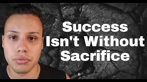 Success Isn't Without Sacrifice