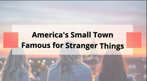 America's Small Town Famous for Stranger Things