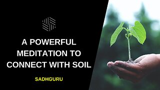 A Powerful Meditation to Connect with Soil - Sadhguru