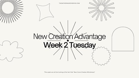 New Creation Advantage Week 2 Tuesday