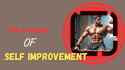 The 6 Stages of Self Improvement | Motivational | Stages Of Development