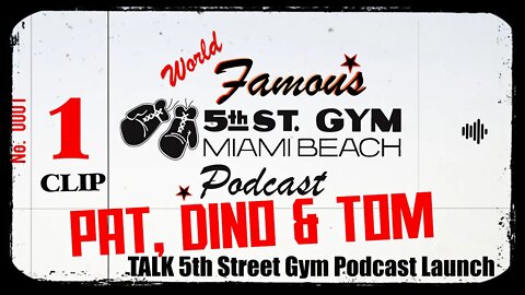 CLIP - WORLD FAMOUS 5th ST GYM PODCAST - EP 001 - PAT, DINO & TOM