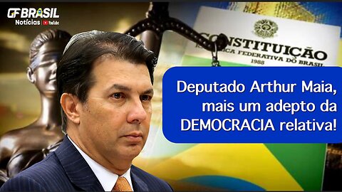 Deputado Arthur Maia, mais um adepto da DEMOCRACIA relativa!