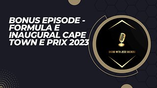 Formula E 2023: Inaugural Cape Town E Prix Bonus Episode