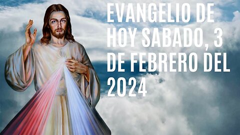 Evangelio de hoy Sábado, 3 de Febrero del 2024.