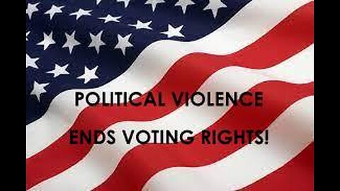 POLITICAL VIOLENCE ENDS VOTING RIGHTS