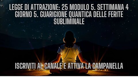 LEGGE DI ATTRAZIONE: 25 Modulo 5. Settimana 4 Giorno 5. Guarigione quantica delle ferite subliminale