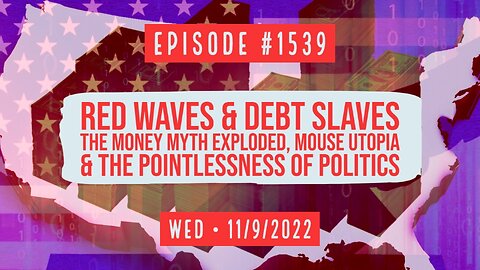 Owen Benjamin #1539 Red Waves & Debt Slaves, The Money Myth Exploded, Mouse Utopia & The...