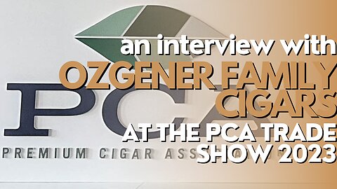 PCA Trade Show 2023: Ozgener Family Cigars