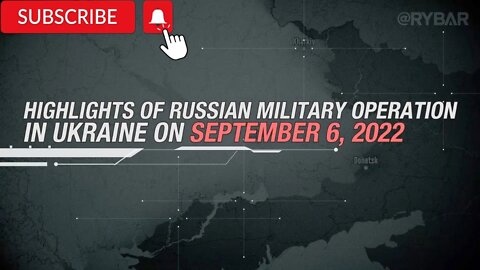 Highlights of Russian Military Operation in Ukraine on September 6, 2022