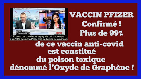 Le VACCIN "PFIZER" est constitué de plus de 99,9% d'oxyde de Graphène ! C'est confirmé... Lire descriptif.