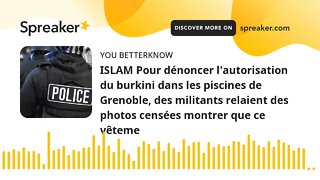 ISLAM Pour dénoncer l'autorisation du burkini dans les piscines de Grenoble, des militants relaient