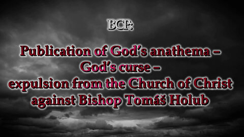 BCP: Publication of God’s anathema – God’s curse – expulsion from the Church of Christ against Bishop Tomáš Holub