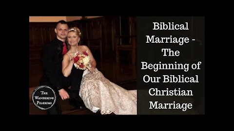 Biblical Marriage - The Beginning of Our Biblical Christian Marriage