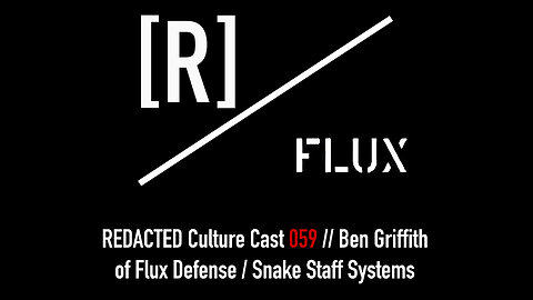 059: Ben Griffith of Flux Defense and Snake Staff Systems